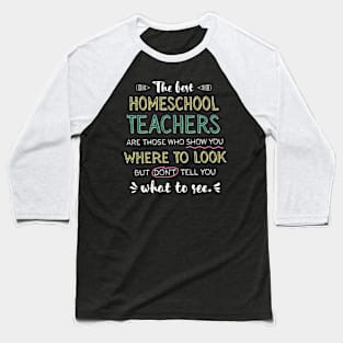 The best Homeschool Teachers Appreciation Gifts - Quote Show you where to look Baseball T-Shirt